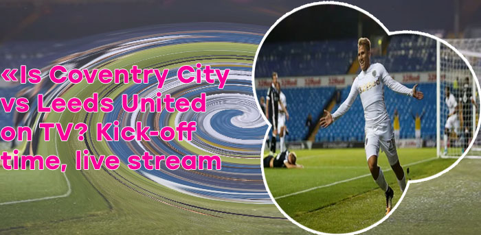 Leeds united game stream