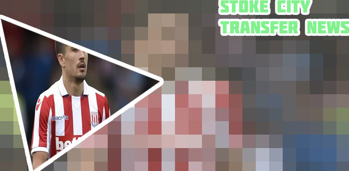Stoke city transfer news now